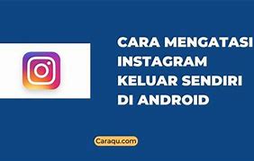 Kenapa Aplikasi Instagram Keluar Sendiri